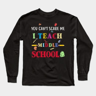 You Can't Scare Me I Teach Middle School Funny Teacher Long Sleeve T-Shirt